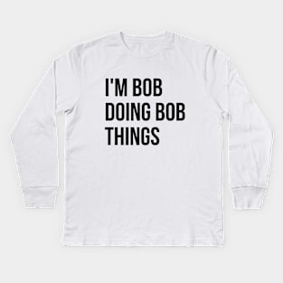 I'm Bob T-shirt Kids Long Sleeve T-Shirt